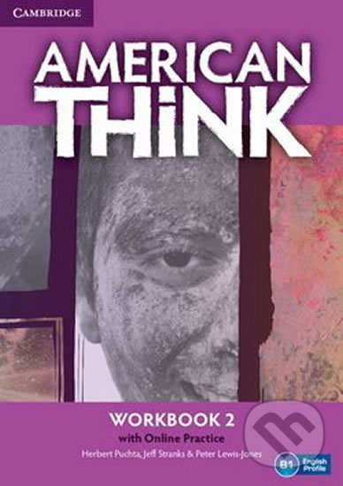 Kniha: American Think Level 2: Workbook with Online Practice (Herbert Puchta a Jeff Stranks). Cambridge University Press, 2016 Kniha: American Think Level 2: Workbook with Online Practice (Herbert Puchta a Jeff Stranks). Cambridge University Press, 2016