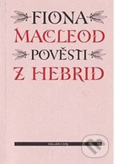 Kniha: Pověsti z Hebrid (Fiona Macleod). Vetus Via, 1997 Kniha: Pověsti z Hebrid (Fiona Macleod). Vetus Via, 1997