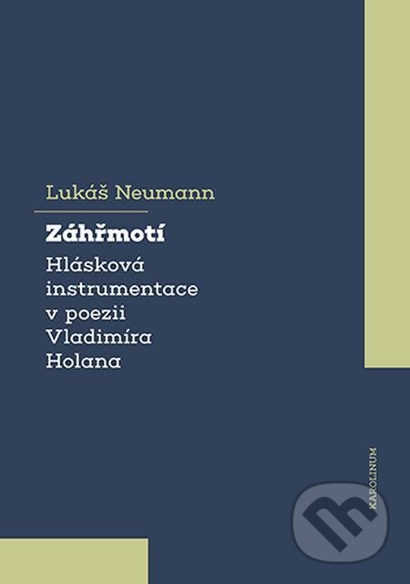 E-kniha: Záhřmotí. Hlásková instrumentace v poezii Vladimíra Holana (Lukáš Neumann). Karolinum, 2021 E-kniha: Záhřmotí. Hlásková instrumentace v poezii Vladimíra Holana (Lukáš Neumann). Karolinum, 2021