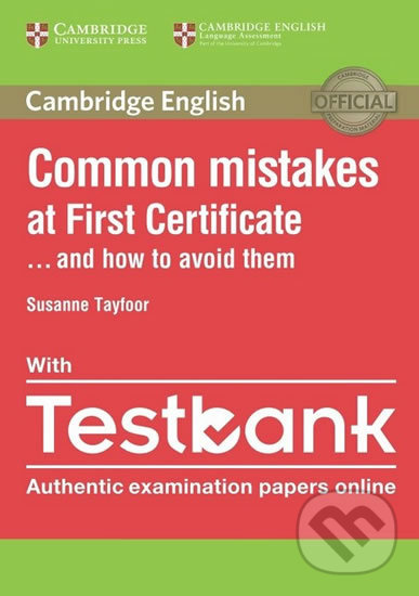 Kniha: Common Mistakes at First Certificate... and How to Avoid Them with Online Testbank (Susanne Tayfoor). Cambridge University Press, 2016 Kniha: Common Mistakes at First Certificate... and How to Avoid Them with Online Testbank (Susanne Tayfoor). Cambridge University Press, 2016