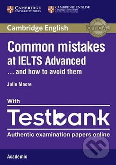 Kniha: Common Mistakes at IELTS Advanced Paperback with IELTS Academic Testbank (Julie Moore). Cambridge University Press, 2016 Kniha: Common Mistakes at IELTS Advanced Paperback with IELTS Academic Testbank (Julie Moore). Cambridge University Press, 2016