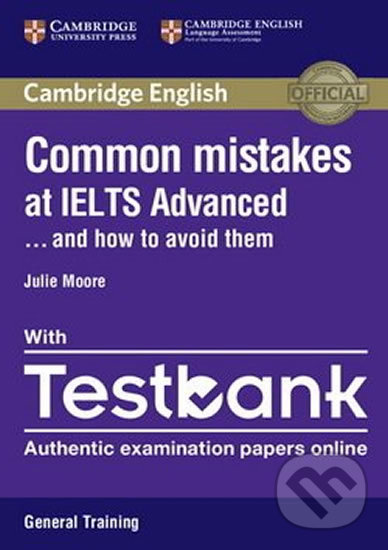 Kniha: Common Mistakes at IELTS Advanced Paperback with IELTS General Training Testbank (Julie Moore). Cambridge University Press, 2016 Kniha: Common Mistakes at IELTS Advanced Paperback with IELTS General Training Testbank (Julie Moore). Cambridge University Press, 2016