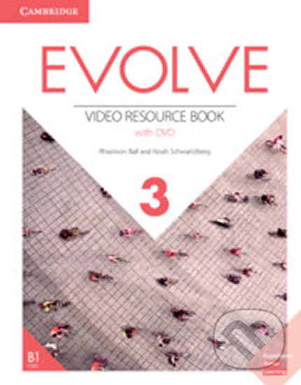 Kniha: Evolve 3: Video Resource Book with DVD (Rhiannon Ball). Cambridge University Press, 2019 Kniha: Evolve 3: Video Resource Book with DVD (Rhiannon Ball). Cambridge University Press, 2019