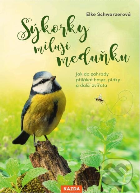 E-kniha: Sýkorky milují meduňku (Elke Schwarzer). Nakladatelství KAZDA, 2022 E-kniha: Sýkorky milují meduňku (Elke Schwarzer). Nakladatelství KAZDA, 2022