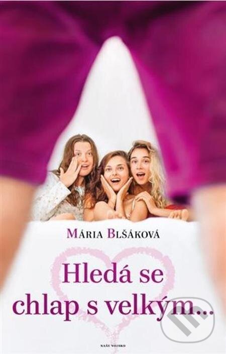 E-kniha: Hledá se chlap s velkým... (Mária Blšáková). Naše vojsko, 2022 E-kniha: Hledá se chlap s velkým... (Mária Blšáková). Naše vojsko, 2022