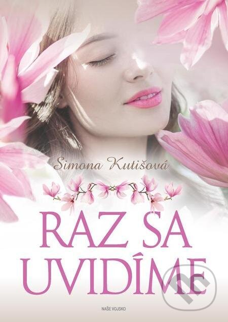 E-kniha: Raz sa uvidíme (Simona Kutišová). Naše vojsko, 2021 E-kniha: Raz sa uvidíme (Simona Kutišová). Naše vojsko, 2021