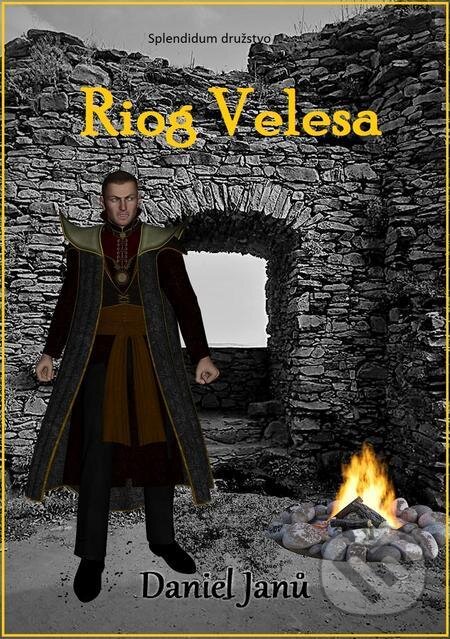 E-kniha: Riog Velesa (Daniel Janů). Splendidum družstvo E-kniha: Riog Velesa (Daniel Janů). Splendidum družstvo