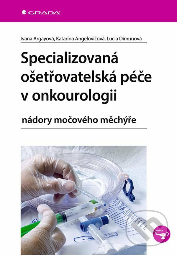 E-kniha: Specializovaná ošetřovatelská péče v onkourologii (Ivana Argayová, Katarína Angelovičová a Lucia Dimunová). Grada, 2021 E-kniha: Specializovaná ošetřovatelská péče v onkourologii (Ivana Argayová, Katarína Angelovičová a Lucia Dimunová). Grada, 2021