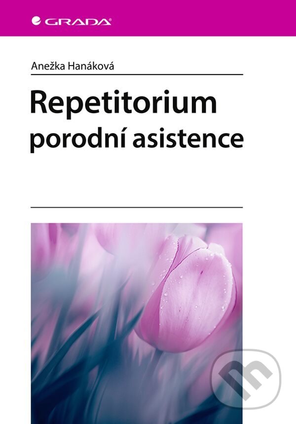 E-kniha: Repetitorium porodní asistence (Anežka Hanáková). Grada, 2021 E-kniha: Repetitorium porodní asistence (Anežka Hanáková). Grada, 2021