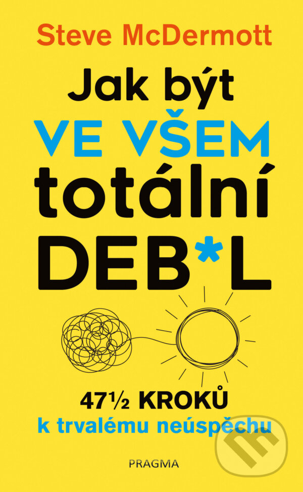 E-kniha: Jak být ve všem totální de**l (Steve McDermott). Pragma, 2021 E-kniha: Jak být ve všem totální de**l (Steve McDermott). Pragma, 2021