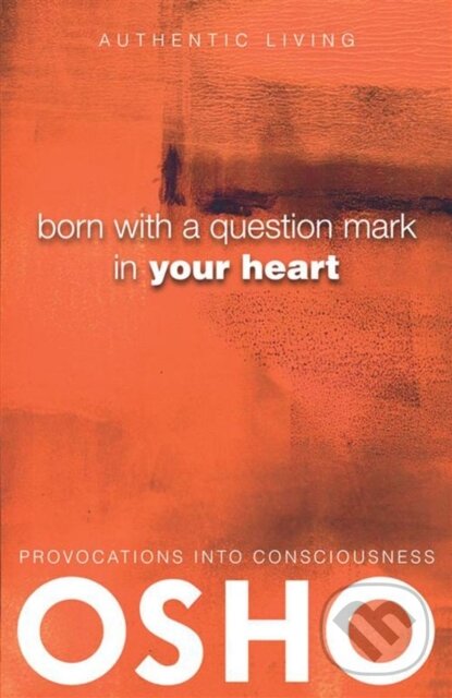 E-kniha: Born With a Question Mark in Your Heart (Osho). Osho International, 2013 E-kniha: Born With a Question Mark in Your Heart (Osho). Osho International, 2013