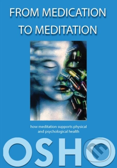E-kniha: From Medication to Meditation (Osho). Osho International, 2011 E-kniha: From Medication to Meditation (Osho). Osho International, 2011