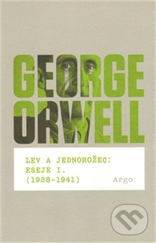 E-kniha: Lev a jednorožec : Eseje I. (1928–1941) (George Orwell). Argo, 2014 E-kniha: Lev a jednorožec : Eseje I. (1928–1941) (George Orwell). Argo, 2014