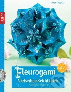 Kniha: Fleurogami – Vielseitige Kelchblüten (Armin Täubner). Frech, 2010 Kniha: Fleurogami – Vielseitige Kelchblüten (Armin Täubner). Frech, 2010