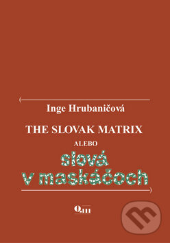 Kniha: The Slovak Matrix (Inge Hrubaničová). Q111, 2009 Kniha: The Slovak Matrix (Inge Hrubaničová). Q111, 2009