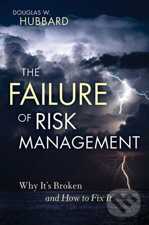 Kniha: The Failure of Risk Management (Douglas Hubbard). Wiley-Blackwell, 2009 Kniha: The Failure of Risk Management (Douglas Hubbard). Wiley-Blackwell, 2009