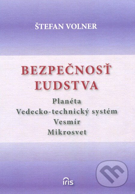 Kniha: Bezpečnosť ľudstva (Štefan Volner). IRIS, 2012 Kniha: Bezpečnosť ľudstva (Štefan Volner). IRIS, 2012