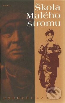 Kniha: Škola Malého stromu (Forrest Carter). Kalich, 2012 Kniha: Škola Malého stromu (Forrest Carter). Kalich, 2012