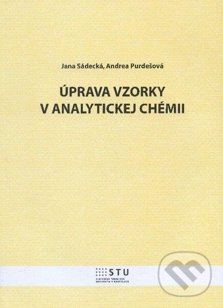 Kniha: Úprava vzorky v analytickej chémii (Jana Sádecká a Andrea Purdešová). STU, 2012 Kniha: Úprava vzorky v analytickej chémii (Jana Sádecká a Andrea Purdešová). STU, 2012