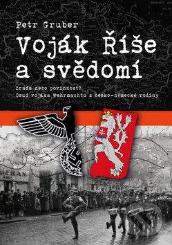 Kniha: Voják Říše a svědomí (Petr Gruber). Machart, 2013 Kniha: Voják Říše a svědomí (Petr Gruber). Machart, 2013