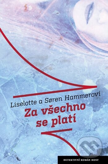 Kniha: Za všechno se platí (Liselotte Hammer a Soren Hammer). Host, 2013 Kniha: Za všechno se platí (Liselotte Hammer a Soren Hammer). Host, 2013