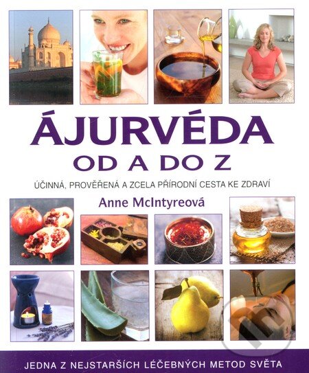 Kniha: Ájurvéda od A do Z (Anne McIntyre). Metafora, 2013 Kniha: Ájurvéda od A do Z (Anne McIntyre). Metafora, 2013