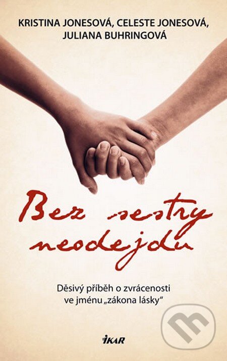 Kniha: Bez sestry neodejdu (Celeste Jonesová, Juliana Buhringová a Kristina Jonesová). Ikar CZ, 2009 Kniha: Bez sestry neodejdu (Celeste Jonesová, Juliana Buhringová a Kristina Jonesová). Ikar CZ, 2009