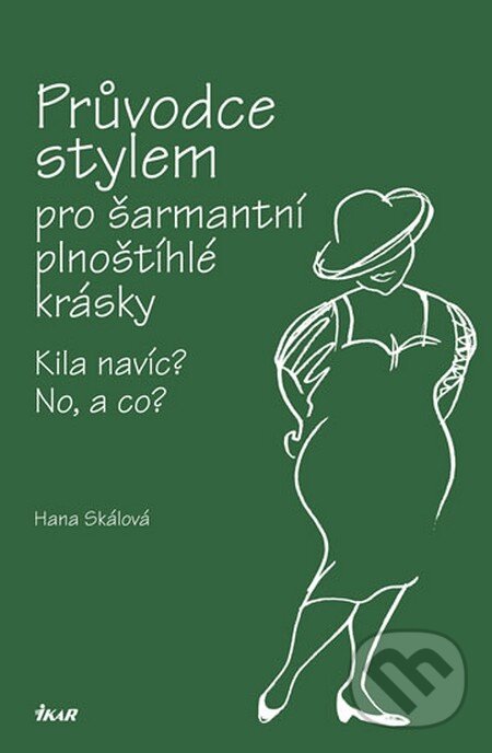 Kniha: Průvodce stylem pro šarmantní plnoštíhlé krásky (Hana Skálová). Ikar CZ, 2012 Kniha: Průvodce stylem pro šarmantní plnoštíhlé krásky (Hana Skálová). Ikar CZ, 2012