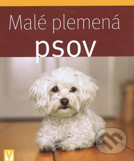 Kniha: Malé plemená psov (Vašut). Vašut, 2013 Kniha: Malé plemená psov (Vašut). Vašut, 2013