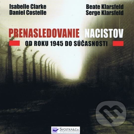 Kniha: Prenasledovanie nacistov (Daniel Costelle a Isabelle Clarke). Svojtka&Co., 2012 Kniha: Prenasledovanie nacistov (Daniel Costelle a Isabelle Clarke). Svojtka&Co., 2012