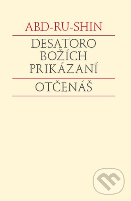 Kniha: Desatoro Božích prikázaní. Otčenáš (Abd-ru-shin). Efezus, 2008 Kniha: Desatoro Božích prikázaní. Otčenáš (Abd-ru-shin). Efezus, 2008