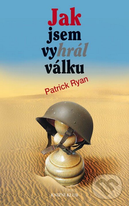 Kniha: Jak jsem vyhrál válku (Patrick Ryan). Knižní klub, 2012 Kniha: Jak jsem vyhrál válku (Patrick Ryan). Knižní klub, 2012