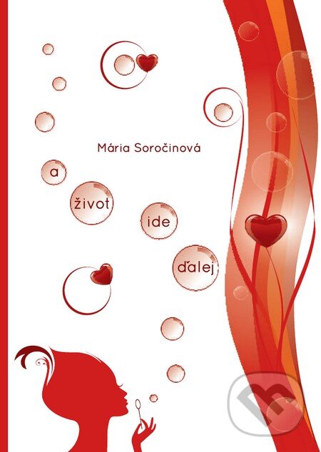 Kniha: A život ide ďalej (Mária Soročinová). Akcent Print, 2013 Kniha: A život ide ďalej (Mária Soročinová). Akcent Print, 2013