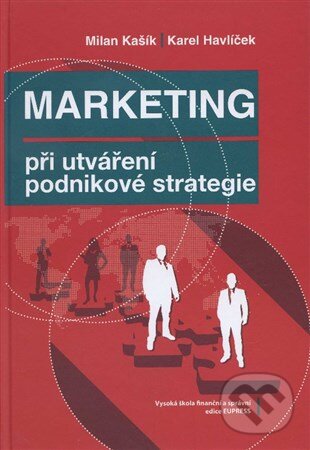 Kniha: Marketing při utváření podnikové strategie (Karel Havlíček a Milan Kašík). , 2012 Kniha: Marketing při utváření podnikové strategie (Karel Havlíček a Milan Kašík). , 2012