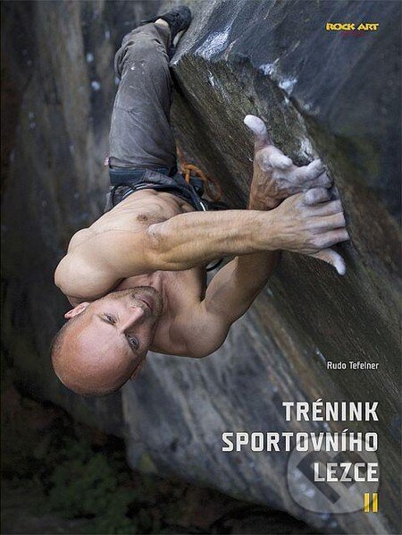 Kniha: Trénink sportovního lezce II. (Rudo Tefelner). Rock Art, 2012 Kniha: Trénink sportovního lezce II. (Rudo Tefelner). Rock Art, 2012