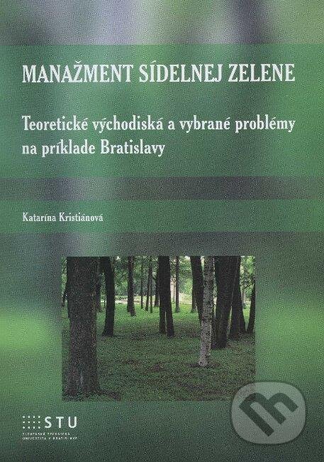 Kniha: Manažment sídelnej zelene (Katarína Kristiánová). STU, 2012 Kniha: Manažment sídelnej zelene (Katarína Kristiánová). STU, 2012