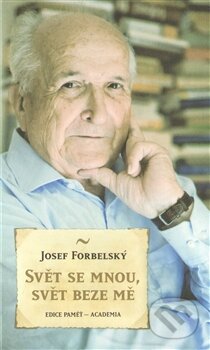Kniha: Svět se mnou, svět beze mě (Josef Forbelský). Academia, 2013 Kniha: Svět se mnou, svět beze mě (Josef Forbelský). Academia, 2013