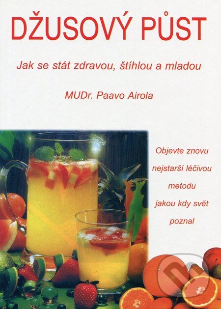 Kniha: Džusový půst (Paavo Airola). Pragma, 2012 Kniha: Džusový půst (Paavo Airola). Pragma, 2012