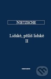 Kniha: Lidské, příliš lidské II (Friedrich Nietzsche). OIKOYMENH, 2012 Kniha: Lidské, příliš lidské II (Friedrich Nietzsche). OIKOYMENH, 2012