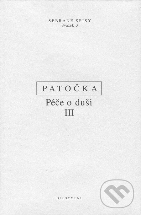 Péče o duši III - Jan Patočka, OIKOYMENH, 2002