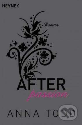 Kniha: After 1: Passion (Anna Todd). RH Verlagsgruppe, 2015 Kniha: After 1: Passion (Anna Todd). RH Verlagsgruppe, 2015