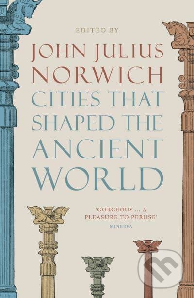 Kniha: Cities that Shaped the Ancient World (John Julius Norwich). Thames & Hudson, 2022 Kniha: Cities that Shaped the Ancient World (John Julius Norwich). Thames & Hudson, 2022