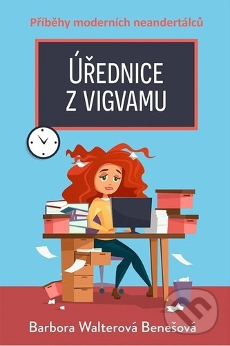 Kniha: Úřednice z vigvamu (Barbora Walterová Benešová). Fortuna Libri ČR, 2022 Kniha: Úřednice z vigvamu (Barbora Walterová Benešová). Fortuna Libri ČR, 2022