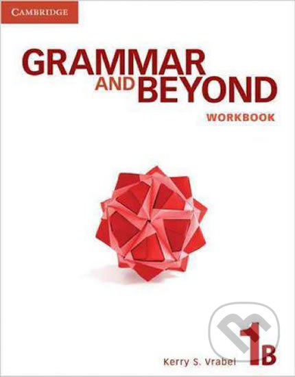 Kniha: Grammar and Beyond 1B: Workbook (Kerry Vrabel). Cambridge University Press, 2011 Kniha: Grammar and Beyond 1B: Workbook (Kerry Vrabel). Cambridge University Press, 2011