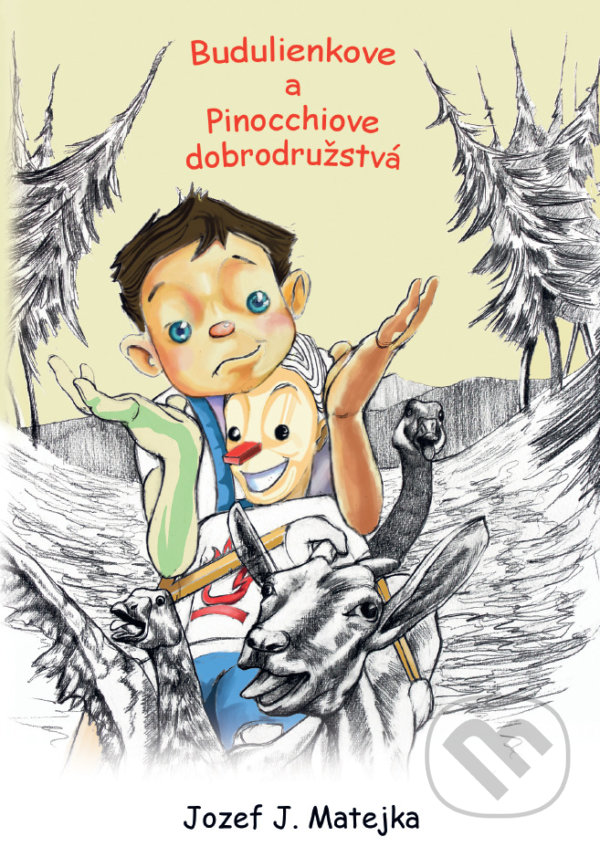 Kniha: Budulienkove a Pinocchiove dobrodužstvá (Jozef Ján Matejka). Jozef Ján Matejka, 2022 Kniha: Budulienkove a Pinocchiove dobrodužstvá (Jozef Ján Matejka). Jozef Ján Matejka, 2022