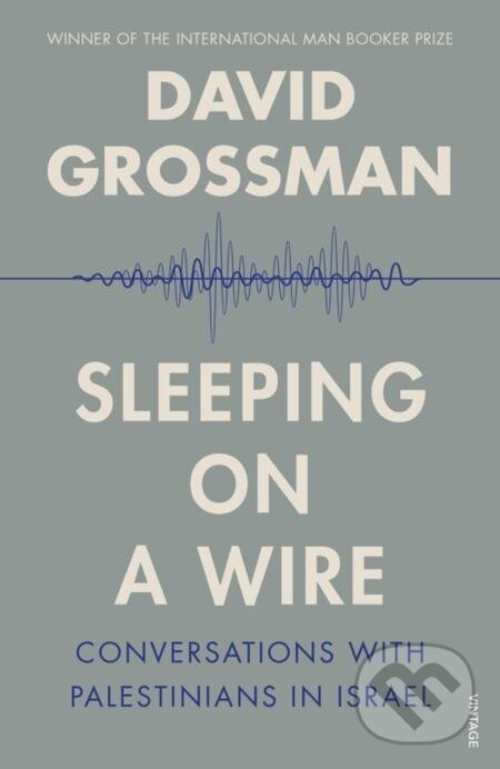 E-kniha: Sleeping on a Wire (David Grossman). Random House, 2014 E-kniha: Sleeping on a Wire (David Grossman). Random House, 2014