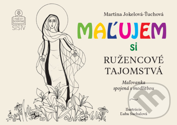 Kniha: Maľujem si ružencové tajomstvá (Martina Jokelová Ťuchová). Spolok svätého Vojtecha, 2022 Kniha: Maľujem si ružencové tajomstvá (Martina Jokelová Ťuchová). Spolok svätého Vojtecha, 2022