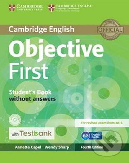 Kniha: Objective First Student´s Book without Answers with CD-ROM with Testbank (Annette Capel a Wendy Sharp). Cambridge University Press, 2015 Kniha: Objective First Student´s Book without Answers with CD-ROM with Testbank (Annette Capel a Wendy Sharp). Cambridge University Press, 2015