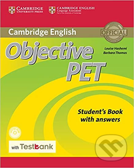 Kniha: Objective PET Student´s Book with Answers with CD-ROM with Testbank (Barbara Thomas a Louise Hashemi). Cambridge University Press, 2016 Kniha: Objective PET Student´s Book with Answers with CD-ROM with Testbank (Barbara Thomas a Louise Hashemi). Cambridge University Press, 2016