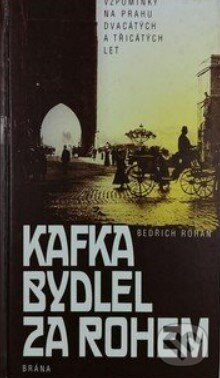 Kniha: Kafka bydlel za rohem (Bedřich Rohan). Brána, 1997 Kniha: Kafka bydlel za rohem (Bedřich Rohan). Brána, 1997